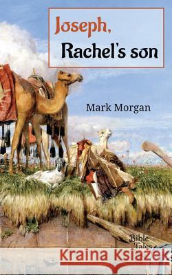 Joseph, Rachel's son Mark Timothy Morgan 9781925587302 Bible Tales Online