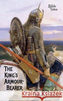 The King's Armour-bearer Mark T. Morgan 9781925587333 Bible Tales Online