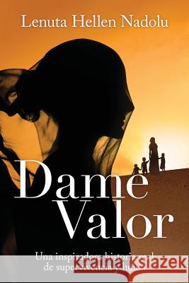 Dame Valor: Una inspiradora historia real de supervivencia y huida Nadolu, Lenuta Hellen 9781925589122 Xoum