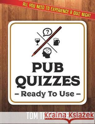 Pub Quizzes Ready To Use: All You Need To Experience A Pub Quiz Tom Trifonoff 9781925590814 Vivid Publishing