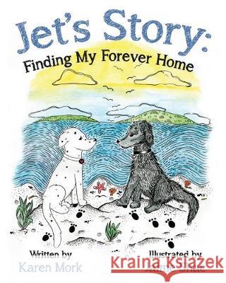 Jet's Story: Finding My Forever Home Karen Mork, Jaime Shae 9781925595079 Moshpit Publishing
