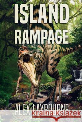 Island Rampage: A Dinosaur Thriller Alex Laybourne 9781925597240 Severed Press