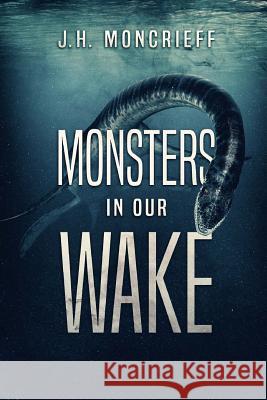 Monsters In Our Wake Moncrieff, J. H. 9781925597325 Severed Press