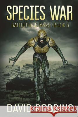 Species War: Battlefield Mars Book 3 David Robbins 9781925597912