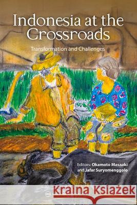 Indonesia at the Crossroads: Transformation and Challenges Masaaki Okamoto Jafar Suryomenggolo  9781925608373 Kyoto University Press and Trans Pacific Pres