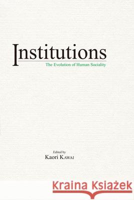 Institutions: The Evolution of Human Sociality Kaori Kawai 9781925608793