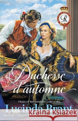 Duchesse d'automne: Une Romance Historique Georgienne Lucinda Brant, Marion Gabillard 9781925614688 Sprigleaf Pty Ltd