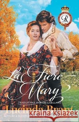 La Fière Mary: Une Romance Historique Georgienne Lucinda Brant, Marion Gabillard 9781925614879 Sprigleaf Pty Ltd