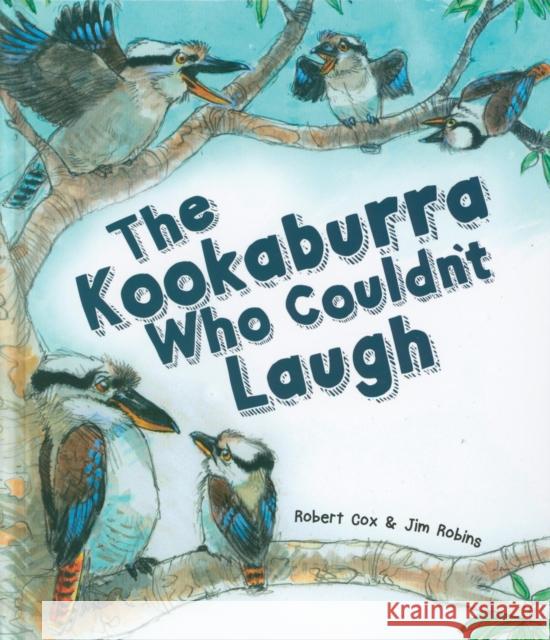 The Kookaburra Who Couldn't Laugh Robert Cox 9781925630800 Redback Publishing