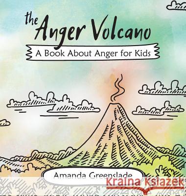 The Anger Volcano - A Book about Anger for Kids Amanda Greenslade 9781925635775 Tigerace Books