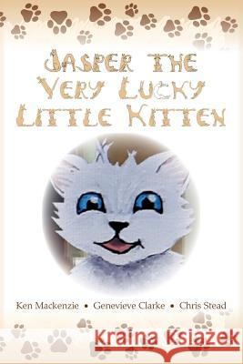 Jasper The Very Lucky Little Kitten: (kids books ages 2-8 ) (Animal bedtime story preschool picture book) MacKenzie, Ken 9781925638059