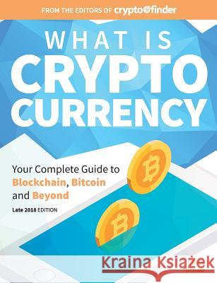 What Is Cryptocurrency: Your Complete Guide to Bitcoin, Blockchain and Beyond Chris Stead 9781925638189 Finder;