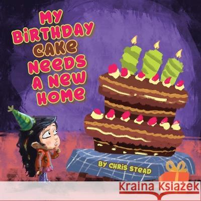 My Birthday Cake Needs A New Home: An engaging entertaining picture book for children in preschool Chris Stead 9781925638417 Old Mate Media