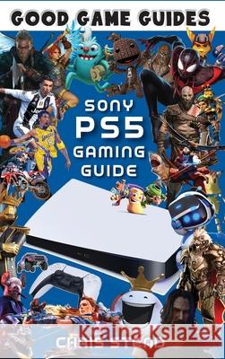 PlayStation 5 Gaming Guide: Overview of the best PS5 video games, hardware and accessories Chris Stead 9781925638783 Old Mate Media