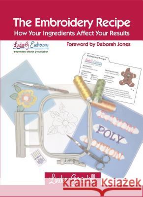 The Embroidery Recipe: How Your Ingredients Affect Your Results Lindee Goodall 9781925644166