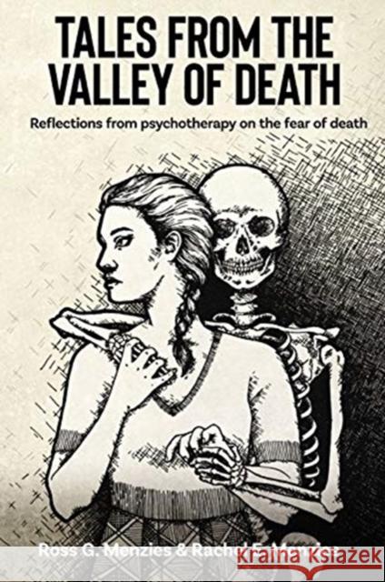 Tales from the Valley of Death: Reflections from Psychotherapy on the Fear of Death Ross G. Menzies Rachel E. Menzies 9781925644364 Australian Academic Press