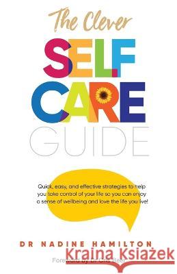 The Clever Self-Care Guide Nadine Hamilton 9781925644579