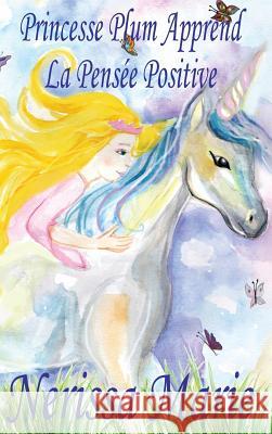 Princesse Plum Apprend La Pensée Positive (histoire illustrée pour les enfants, livre enfant, livre jeunesse, conte enfant, livre pour enfant, histoir Marie, Nerissa 9781925647129 Livre Enfant