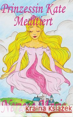 Prinzessin Kate meditiert (Kinderbuch über Achtsamkeit Meditation für Kinder, kinderbücher, kindergeschichten, jugendbücher, kinder buch, bilderbuch, Marie, Nerissa 9781925647181 Kinderbucher
