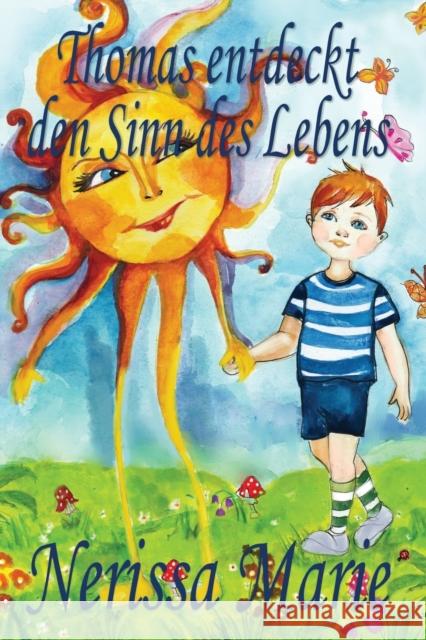 Thomas entdeckt den Sinn des Lebens (Kinderbuch über ein Leben Zweck, kinderbücher, kindergeschichten, jugendbücher, kinder buch, bilderbuch, bücher f Marie, Nerissa 9781925647259 Kinderbucher