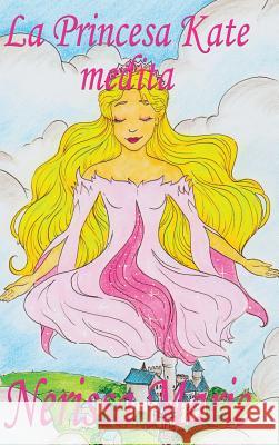 La Princesa Kate medita (libro para niños sobre meditación de atención plena para niños, cuentos infantiles, libros infantiles, libros para los niños, Marie, Nerissa 9781925647273 Libros Infantiles