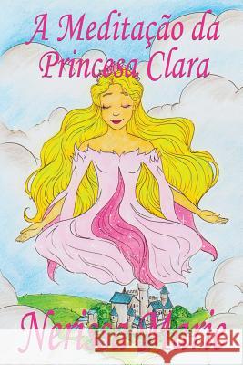 A Meditação da Princesa Clara (historia infantil, livros infantis, livros de crianças, livros para bebês, livros paradidáticos, livro infantil ilustra Marie, Nerissa 9781925647372 Livros Infantis