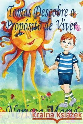 Tomas Descobre o Propósito de Viver (historia infantil, livros infantis, livros de crianças, livros para bebês, livros paradidáticos, livro infantil i Marie, Nerissa 9781925647433 Livros Infantis