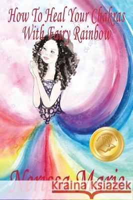 How To Heal Your Chakras With Fairy Rainbow (Children's book about a Fairy, Chakra Healing and Meditation, Picture Books, Kindergarten Books, Toddler Books, Kids Book, 3-8, Kids Story, Books for Kids) Nerissa Marie 9781925647525 Childrens Books Kids Books