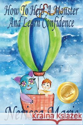 How to Help a Monster and Learn Confidence (Bedtime story about a Boy and his Monster Learning Self Confidence, Picture Books, Preschool Books, Kids A Marie, Nerissa 9781925647587 Childrens Books Kids Books