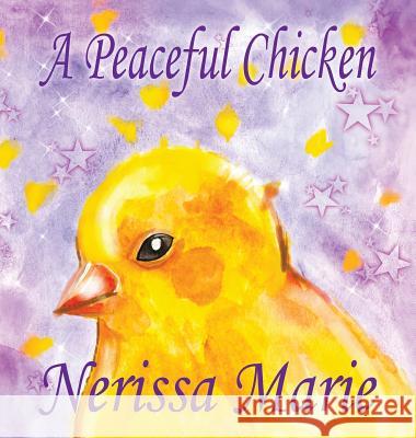 A Peaceful Chicken (An Inspirational Story Of Finding Bliss Within, Preschool Books, Kids Books, Kindergarten Books, Baby Books, Kids Book, Ages 2-8, Marie, Nerissa 9781925647600 Childrens Books Kids Books