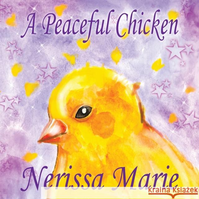 A Peaceful Chicken (An Inspirational Story Of Finding Bliss Within, Preschool Books, Kids Books, Kindergarten Books, Baby Books, Kids Book, Ages 2-8, Marie, Nerissa 9781925647617 Childrens Books Kids Books