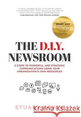 The DIY Newsroom Stuart Howie 9781925648829 Flame Tree Media
