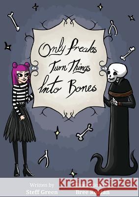 Only Freaks Turn Things Into Bones Steff Green Bree Roldan 9781925652987 Publisher Obscura