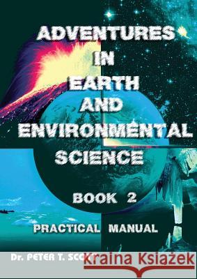 Adventures in Earth and Environmental Science Book 2: Practical Manual Dr Peter T. Scott Dr Peter T. Scott Andrew J. Scott 9781925662030 Felix Publishing