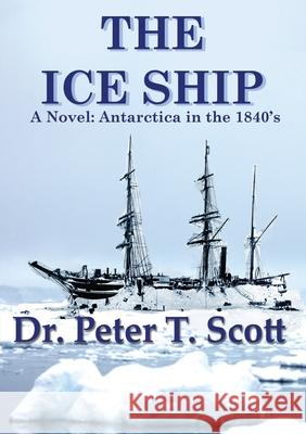 The Ice Ship Peter T. Scott Peter T. Scott 9781925662269 Felix Publishing