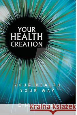 Your Health Creation: Your Health Your Way Matous Bursik 9781925666465 Moshpit Publishing