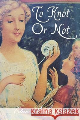 To Knot Or Not Richardson, Edna 9781925680218 Ocean Reeve Publishing