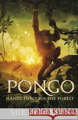 Pongo: Hands Through The Forest Feenstra, Sue 9781925680560 Ocean Reeve Publishing