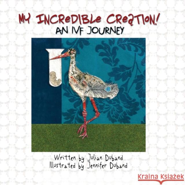 My Incredible Creation: An IVF Journey Julian Duband 9781925680669 Ocean Reeve Publishing