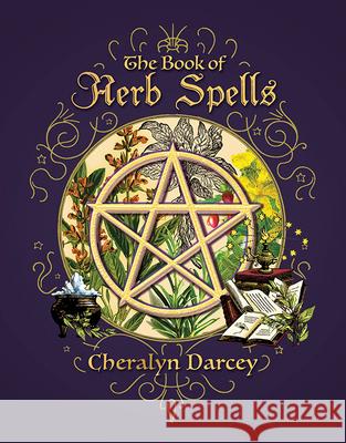 The Book of Herb Spells Cheralyn Darcey 9781925682267 Rockpool Publishing