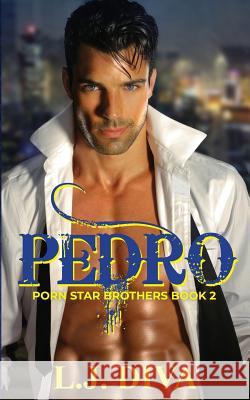 Pedro: Porn Star Brothers Book 2 L. J. Diva 9781925683431 Royal Star Publishing