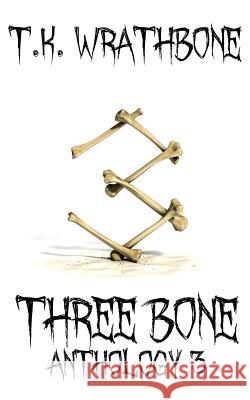 Three Bone: Anthology 3 T. K. Wrathbone 9781925683820 Royal Star Publishing