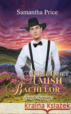 The Quiet Amish Bachelor: Amish Romance Samantha Price 9781925689372 Purple Palm Press