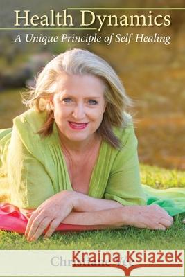Health Dynamics: A Unique Principle of Self-Healing Christiane Vee 9781925692921