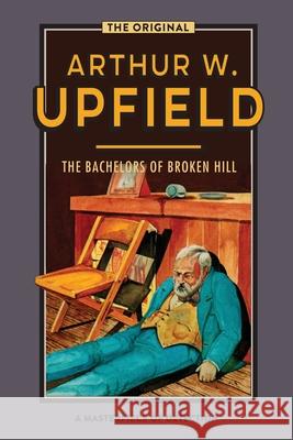 The Bachelors of Broken Hill Arthur W. Upfield 9781925706673