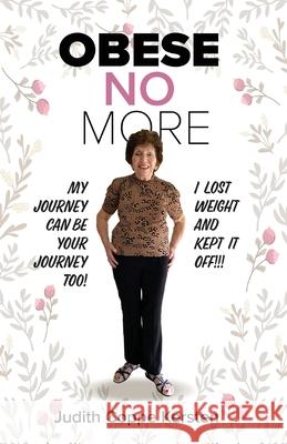 Obese No More: Follow My Journey Judith Copp 9781925707236