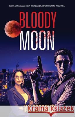 Bloody Moon: A Thriller Set in Johannesburg Ian D. Cordiner 9781925707649 Sid Harta Publishers