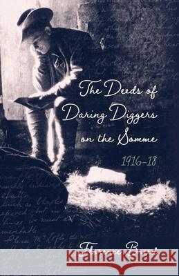 The Deeds of Daring Diggers on the Somme: 1916-1918 Florence Breed 9781925707748 Sid Harta Publishers