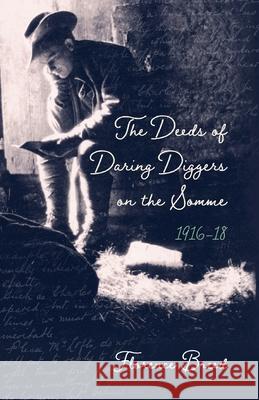 The Deeds of Daring Diggers on the Somme: 1916-1918 Florence Breed 9781925707748