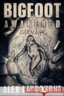 Bigfoot Awakened: Carnage Alex Laybourne 9781925711998